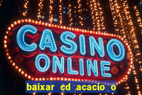 baixar cd acacio o ferinha da bahia vol 1